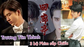 3 Bộ Phim Tiếp Theo sắp chiếu  của Băng Thần | Trương Tân Thành