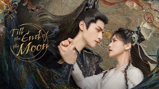 🇨🇳Till The End of the Moon Eps 1-40 (2023) [EngSub]