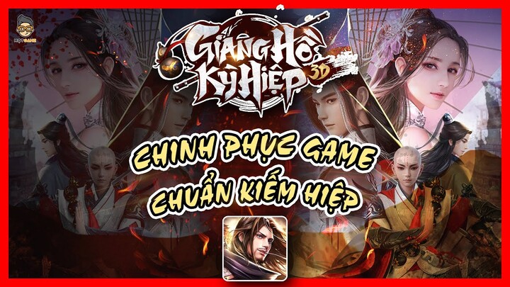 Giang Hồ Kỳ Hiệp 3D: Chinh phục tựa game chuẩn kiếm hiệp | Mọt Game