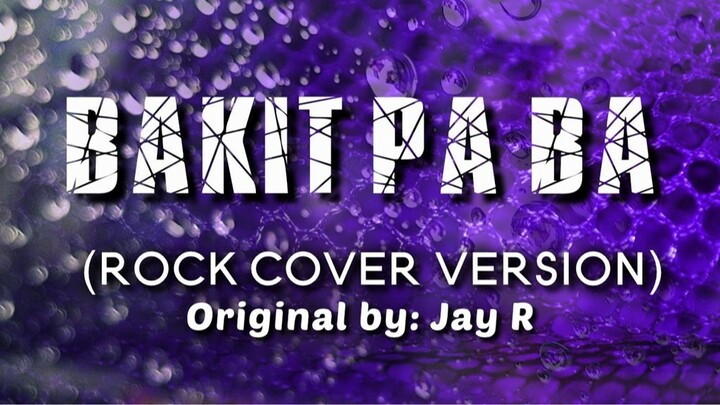 Bakit Pa Ba (Rock Cover Version)