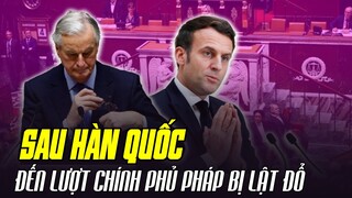 SAU HÀN QUỐC, ĐẾN LƯỢT CHÍNH PHỦ PHÁP BỊ LẬT ĐỔ SAU CUỘC BỎ PHIẾU BẤT TÍN NHIỆM