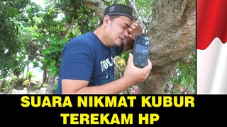 Suara nikmat kubur terekam hp subhanaallah, ternyata seperti inikah?