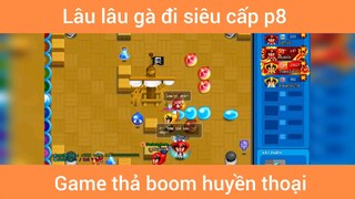 Lâu lâu gà đi siêu cấp p8
