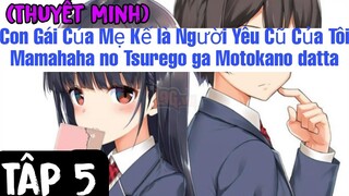 (Thuyết Minh) Tập 5 Con Gái Của Mẹ Kế là Người Yêu Cũ Của Tôi-Mamahaha no Tsurego ga Motokano datta