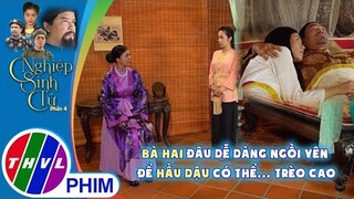 Bà Hai đâu dễ dàng ngồi yên để hầu Dậu có thể ...trèo cao | NGHIỆP SINH TỬ - PHẦN 4 | Tập 24