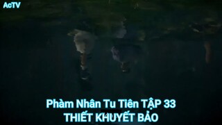 Phàm Nhân Tu Tiên TẬP 33-THIẾT KHUYẾT BẢO