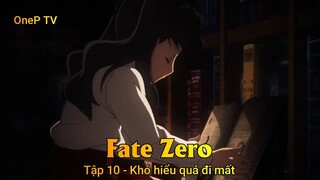 Fate - Zero Tập 10 - Khó hiểu quá đi mất