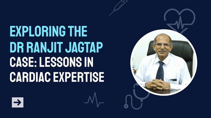 Exploring the Dr Ranjit Jagtap Case Lessons in Cardiac Expertise