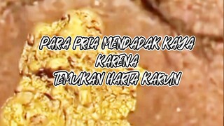 PARA PRIA MENDADAK KAYA KARNA TEMUKAN HARTA KARUN