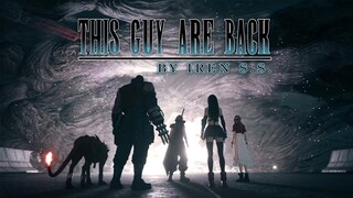 [GMV] This Guy Are Back by Iren S.S. [Big Contest 2023] Final Fantasy VII Remake / Hero's Come Back