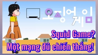 Squid Game? Một mạng đủ chiến thắng!