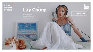 VŨ THANH VÂN live " Lấy Chồng " | Live From Home #6