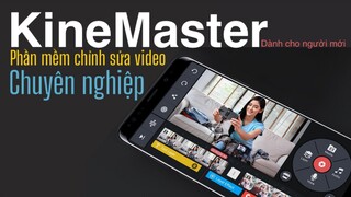 EDIT VIDEO TRÊN ĐIỆN THOẠI | KINEMASTER mobile