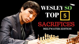 GM WESLEY SO TOP 5 AMAZING SACRIFICES! Meltwater edition!