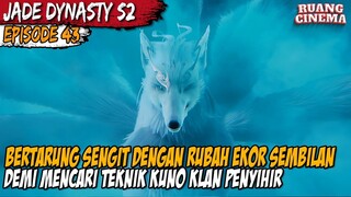 PERTARUNGAN SENGIT DENGAN RUBAH EKOR SEMBILAN - Alur Cerita Donghua Jade Dynasty Season 2 Episode 43