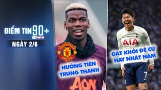 Điểm tin 90+ ngày 2/6| Pogba đút túi 3,78 triệu bảng phí trung thành; Sự bất công từ PFA đối với Son