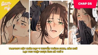 CHAP 5  |Trapboy một chân đạp 4 thuyền muốn hoàn lương kết quả thu được ông xã thứ 5 | Review Đam Mỹ