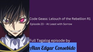 Code Geass: Lelouch of the Rebellion R1 Episode 23 – At Least with Sorrow (Tagalog)