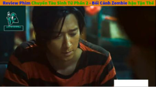 Review phim :Chuyến tàu sinh tử 2 (p2) #reviewphimxacsong