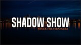 Never The Strangers - Shadow Show (Lyrics)