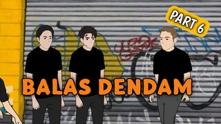 BALAS DENDAM Part 6