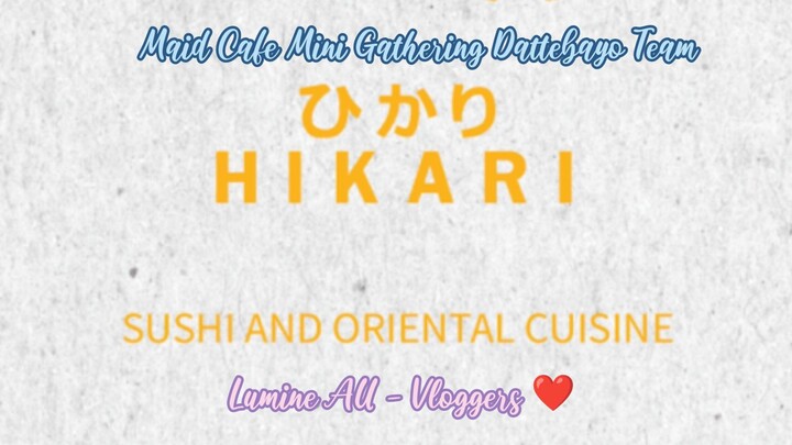 Lumine AU Vlog - Events Maid Cafe Gathering Dattebayo Team x Hikari Foodies ✨❤