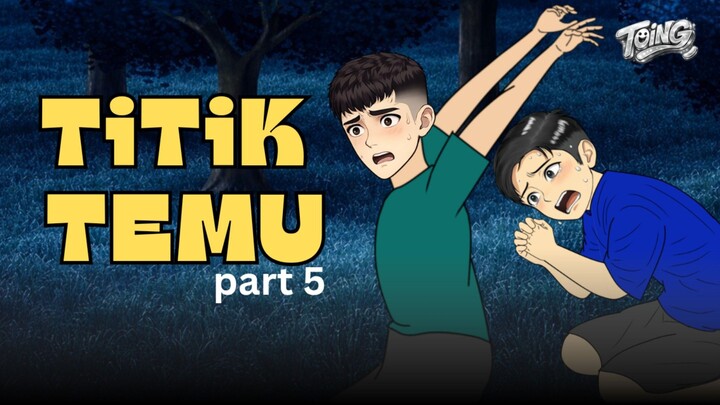 TITIK TEMU PART 5