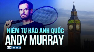 ANDY MURRAY | NIỀM TỰ HÀO CỦA QUẦN VỢT VƯƠNG QUỐC ANH