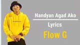 Nandyan Agad Ako - Flow G | Lyrics
