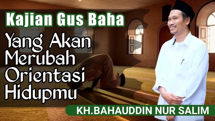 Dengarkan ini‼️Orientasi hidupmu pasti akan berubah | Ngaji Gus Baha