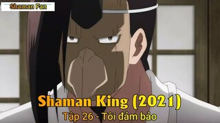 Shaman King (2021) Tập 26 - Tôi đảm bảo