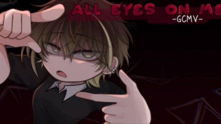 「 GCMV 」 • All Eyes on Me  - O.C Story • By : Yu