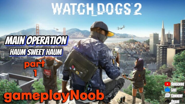 Watch Dogs 2 GameplayNoob [ HAUM SWEET HAUM ] part 1