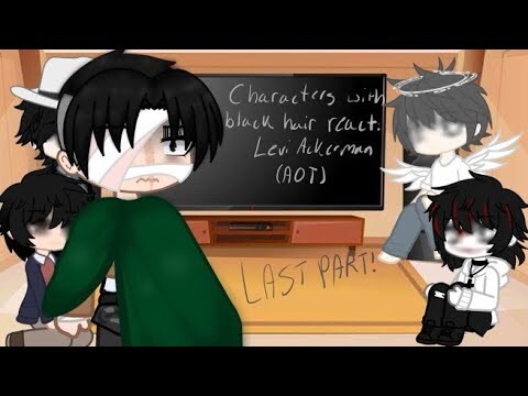 Characters with black hair react || Levi Ackerman || 5/5 ||
