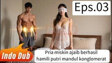 Pria miskin ajaib berhasil hamili putri mandul konglomerat Eps.03