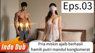 Pria miskin ajaib berhasil hamili putri mandul konglomerat Eps.03