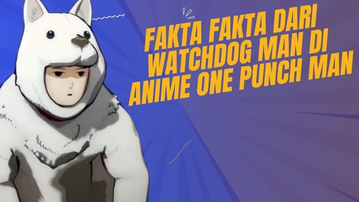 Fakta Fakta Dari WacthDog Man Di Anime One punch man