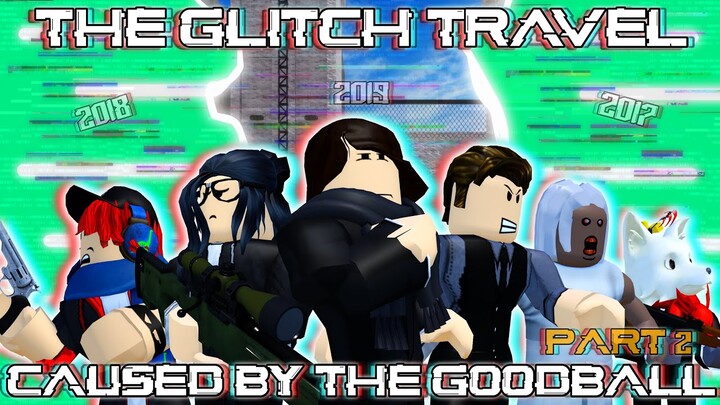THE GLITCH TRAVEL: CAUSED BY THE GOODBALL - Part 2 [Moon Animator]