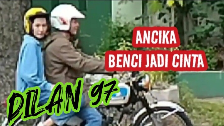 Dilan 95/97 "ANCIKA BENCI JADI CINTA. by: Ariel Noah