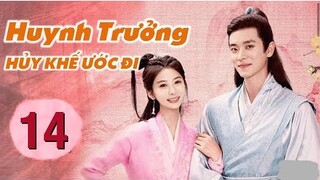Huynh Trưởng Huỷ Khế Ước Đi - Tập 14 [Thuyết Minh] Phim Cổ Trang Mới 2022