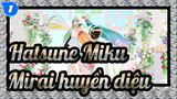 [Hatsune Miku MMD] Stand Up! Blaze Up! (Flower ver.) Mirai huyền diệu 2021 Miku_1