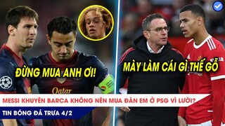 TIN BÓNG ĐÁ TRƯA 4/2|Messi khuyên Barca không nên mua đàn em ở PSG vì lười? MU bấn loạn vì Greenwood