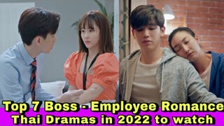 Top 7 Boss - Employee / Office Romance Thai dramas in 2022 to watch | I need romance | Boss and me |