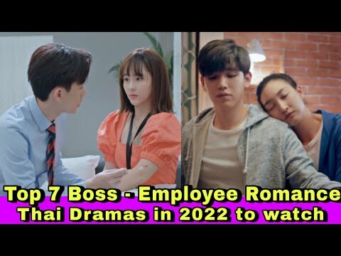 Top 7 Boss - Employee / Office Romance Thai dramas in 2022 to watch | I need romance | Boss and me |