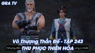 Vô Thượng Thần Đế - TẬP 243THU PHỤC THIÊN HỎA