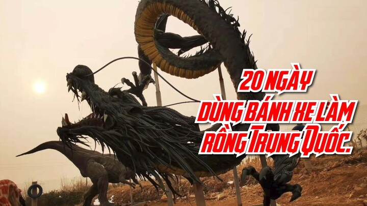 20 ngày dùng bánh xe làm rồng Trung Quốc.