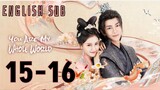 {ENG SUB} You are My Whole World 15-16 | Cdrama 2024