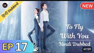 To Fly With You - Episode 17 _ New C-Drama - HINDI Dubbed
