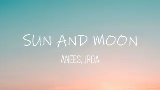 Sun and moon Lyric video | Anees, Jroa