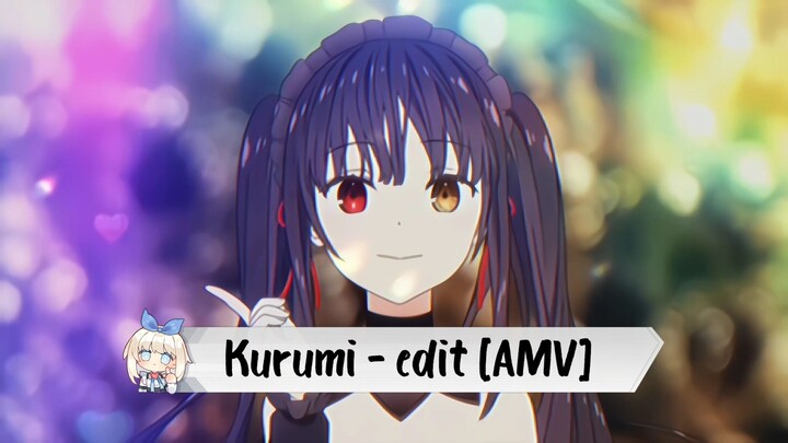 Kurumi - edit [AMV]